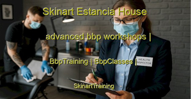 Skinart Estancia House advanced bbp workshops | BbpTraining | BbpClasses | SkinartTraining-Falkland Islands